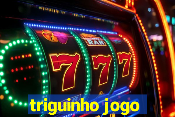 triguinho jogo