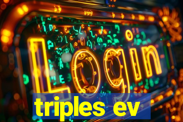 triples ev