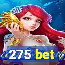 275 bet