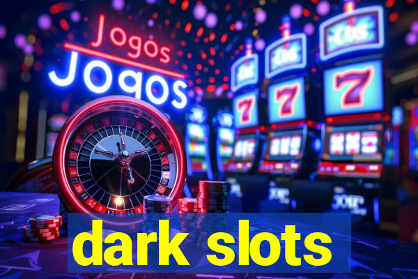 dark slots