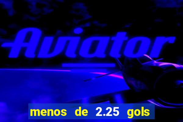 menos de 2.25 gols o que significa