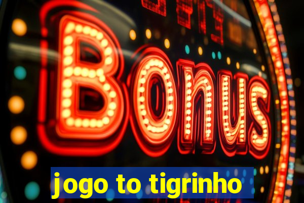 jogo to tigrinho