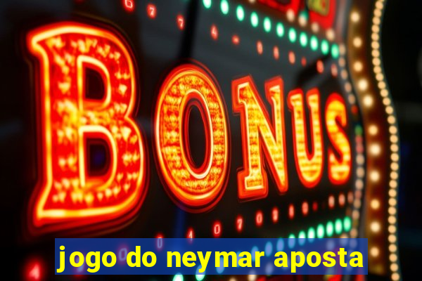 jogo do neymar aposta