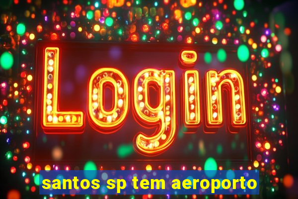 santos sp tem aeroporto