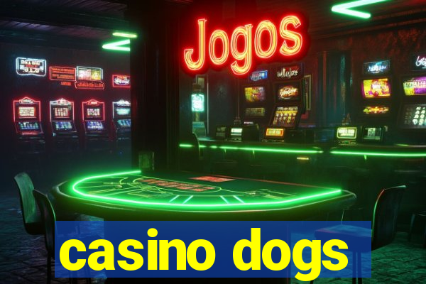 casino dogs