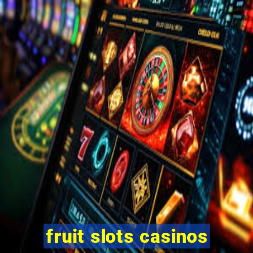 fruit slots casinos