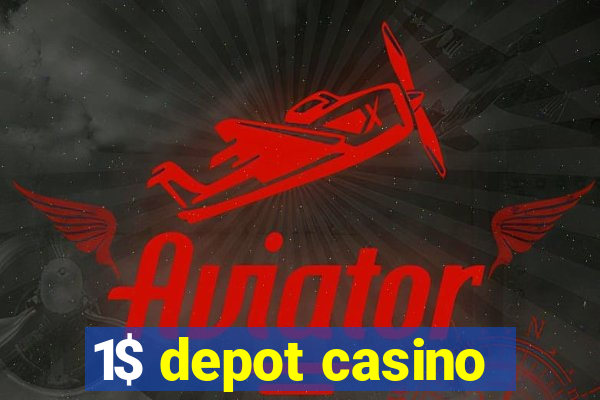 1$ depot casino