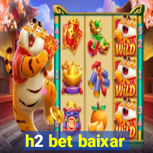 h2 bet baixar