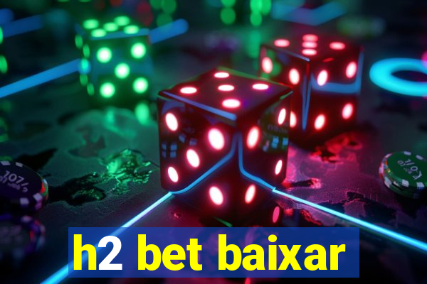 h2 bet baixar