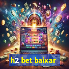 h2 bet baixar