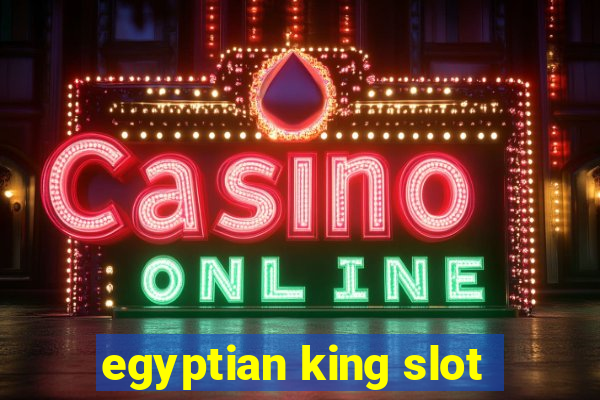 egyptian king slot