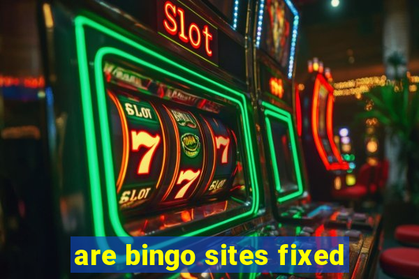 are bingo sites fixed