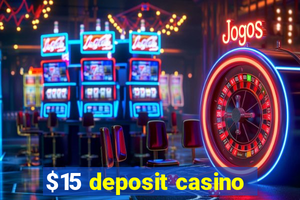 $15 deposit casino