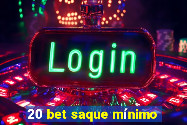 20 bet saque mínimo