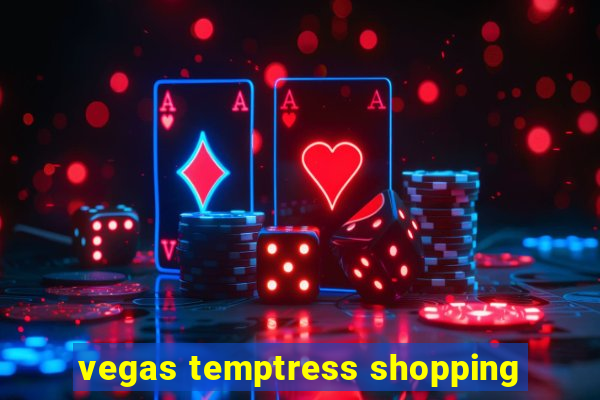 vegas temptress shopping