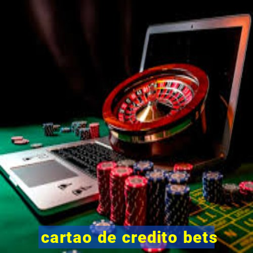 cartao de credito bets