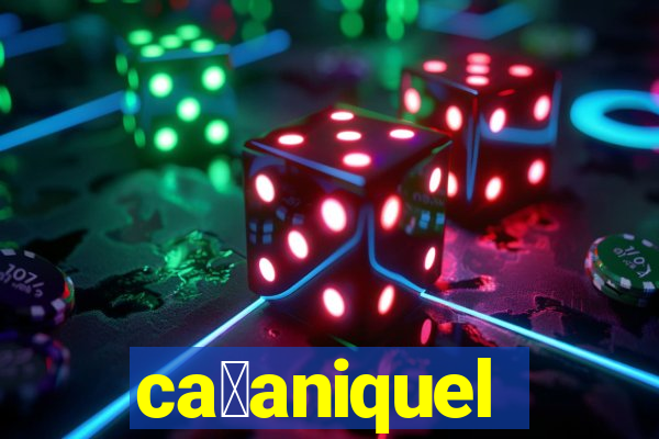 ca莽aniquel