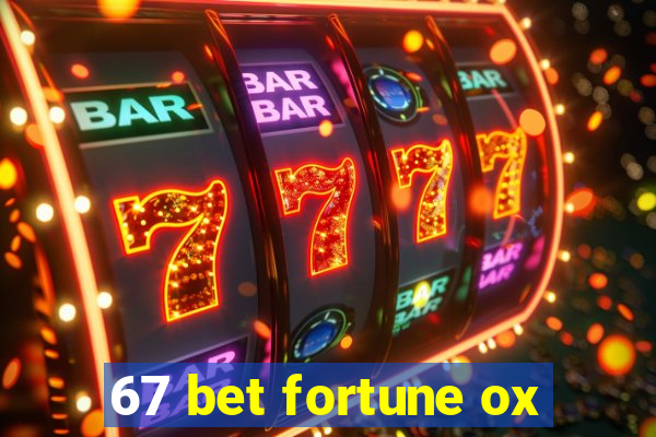 67 bet fortune ox