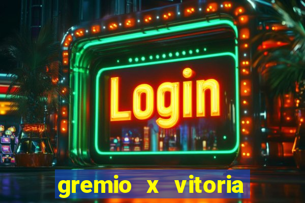 gremio x vitoria ao vivo