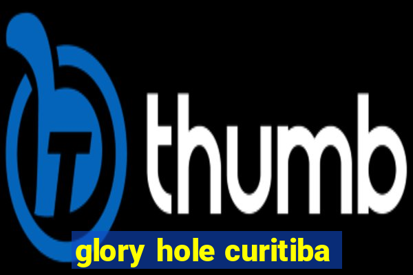 glory hole curitiba