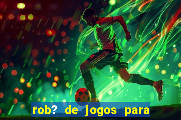 rob? de jogos para ganhar dinheiro