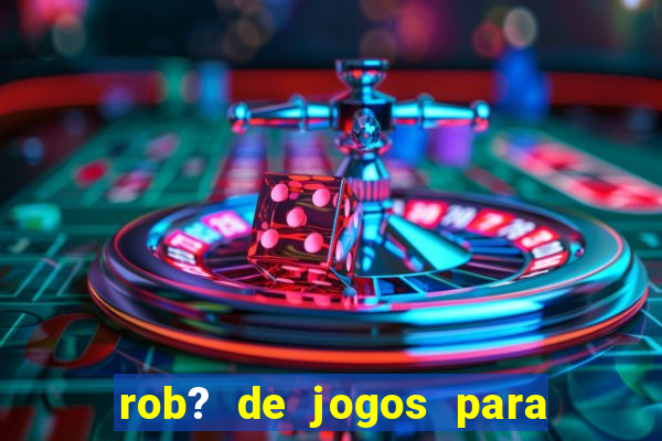 rob? de jogos para ganhar dinheiro