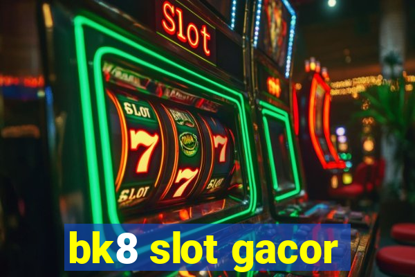 bk8 slot gacor