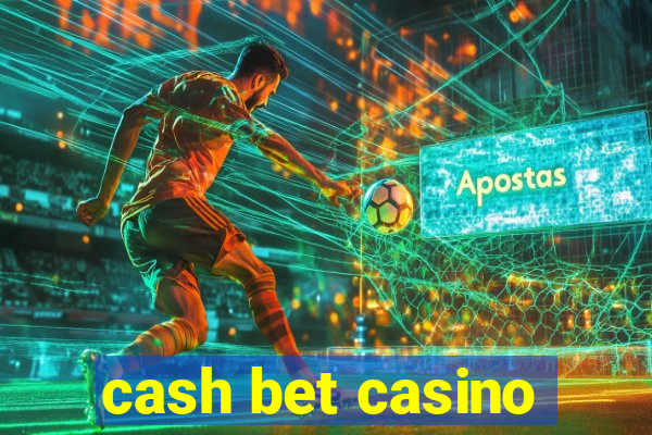 cash bet casino