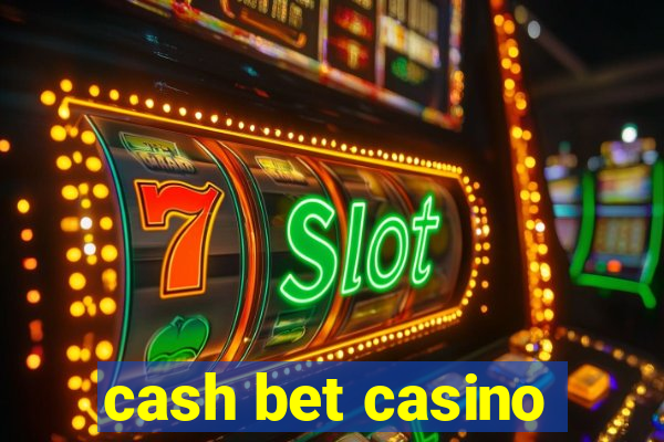 cash bet casino