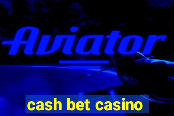 cash bet casino