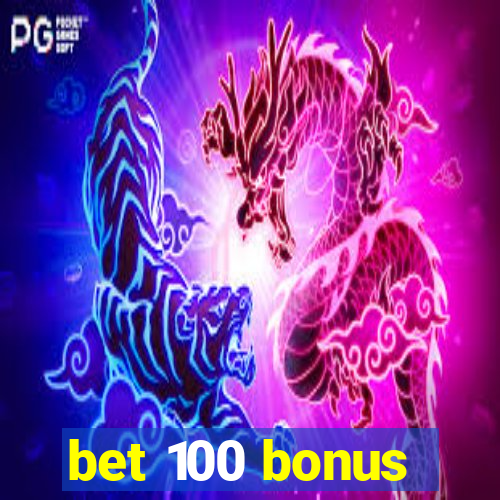 bet 100 bonus