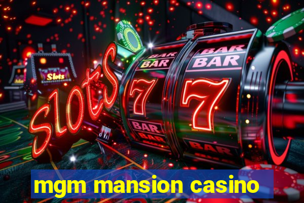 mgm mansion casino