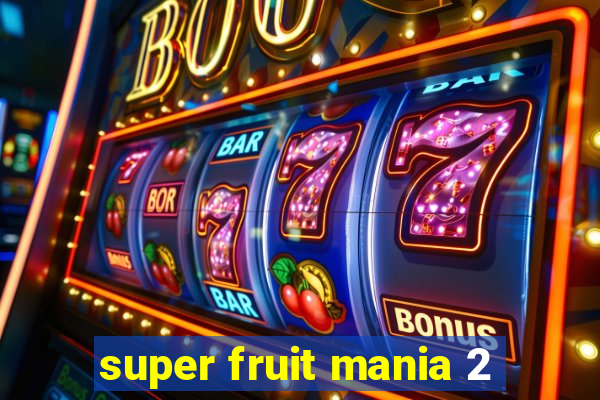 super fruit mania 2