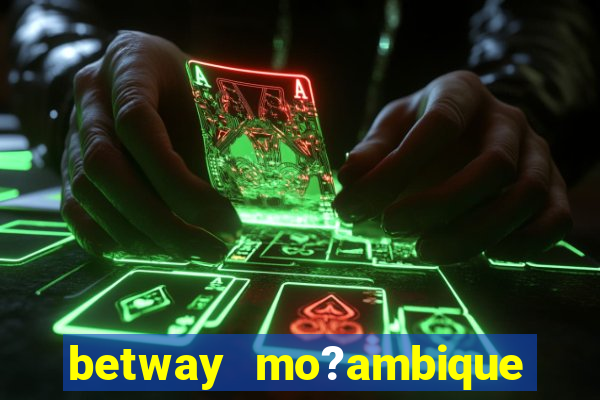 betway mo?ambique abrir conta