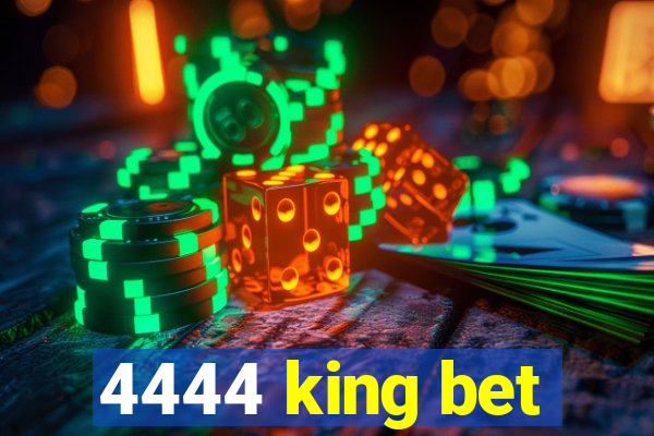 4444 king bet