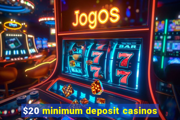 $20 minimum deposit casinos