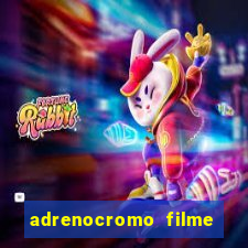 adrenocromo filme completo dublado