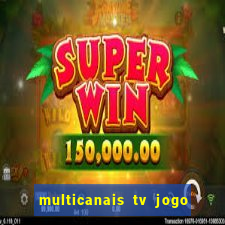 multicanais tv jogo ao vivo