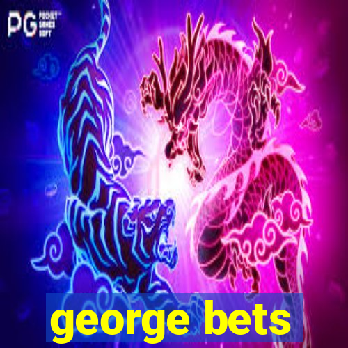 george bets