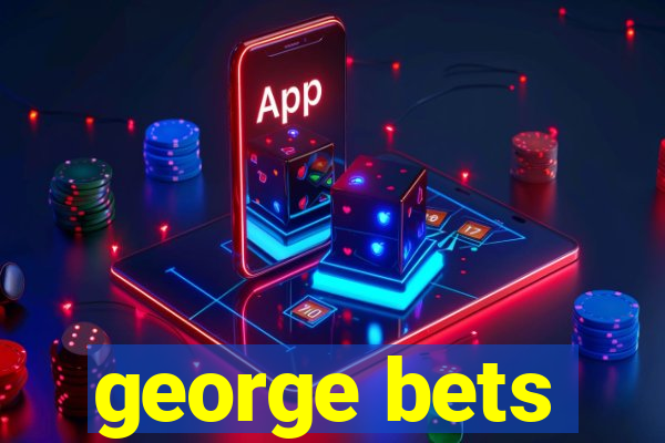 george bets