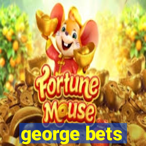 george bets