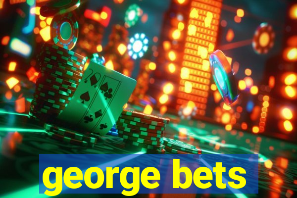 george bets