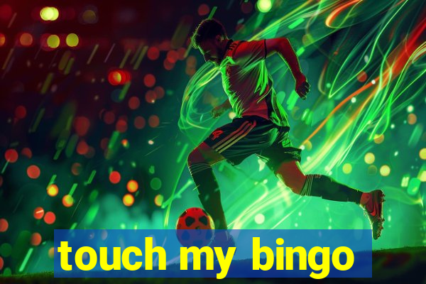 touch my bingo