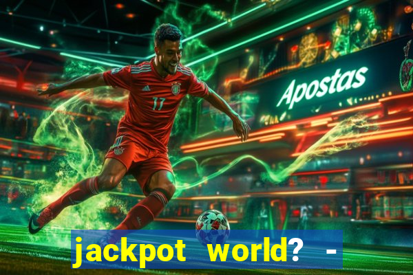 jackpot world? - casino slots