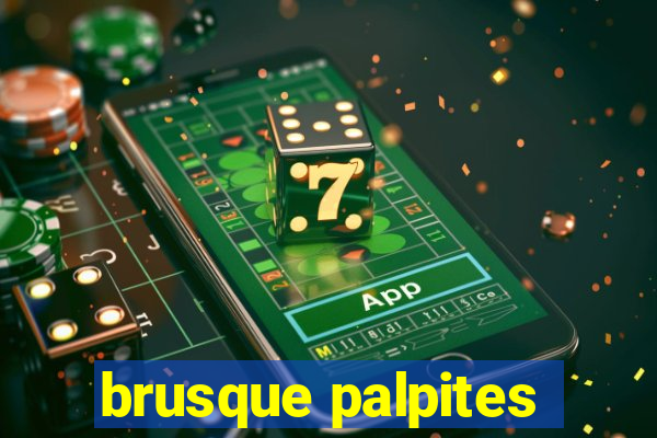 brusque palpites