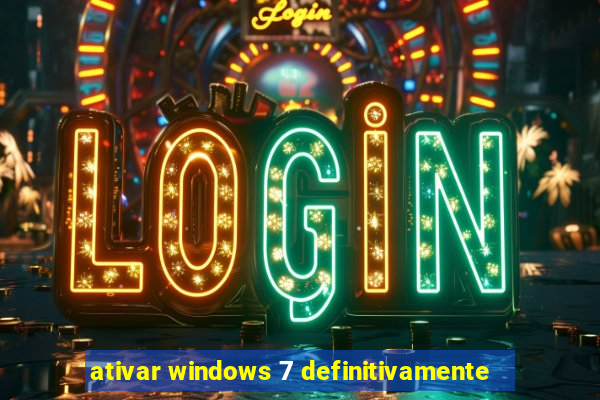 ativar windows 7 definitivamente