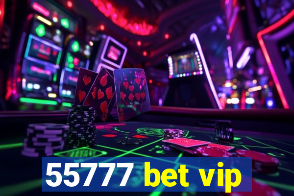 55777 bet vip