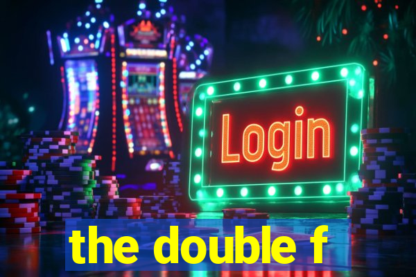 the double f