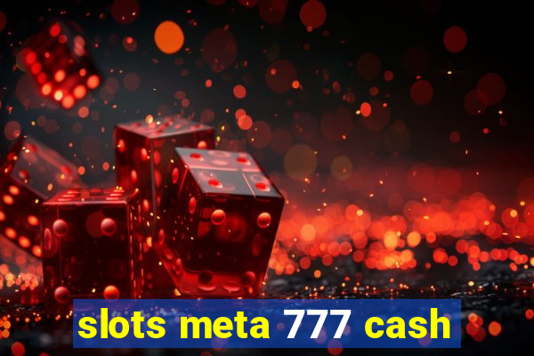 slots meta 777 cash