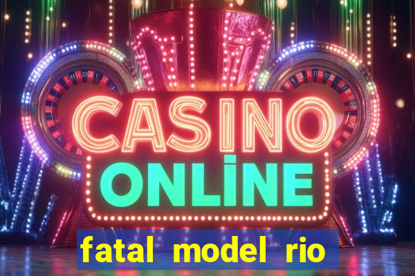 fatal model rio claro são paulo